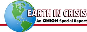 Earth In Crisis: An Onion Special Report